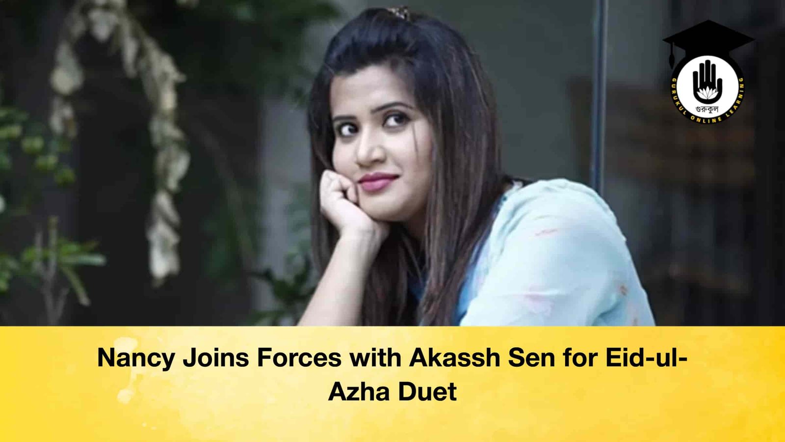 Nancy Joins Forces with Akassh Sen for Eid-ul-Azha Duet