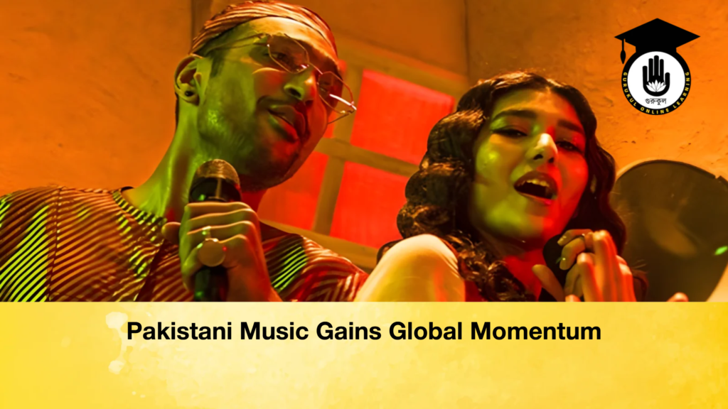 Pakistani Music Gains Global Momentum Pakistani Music Gains Global Momentum Pakistani Music Gains Global Momentum