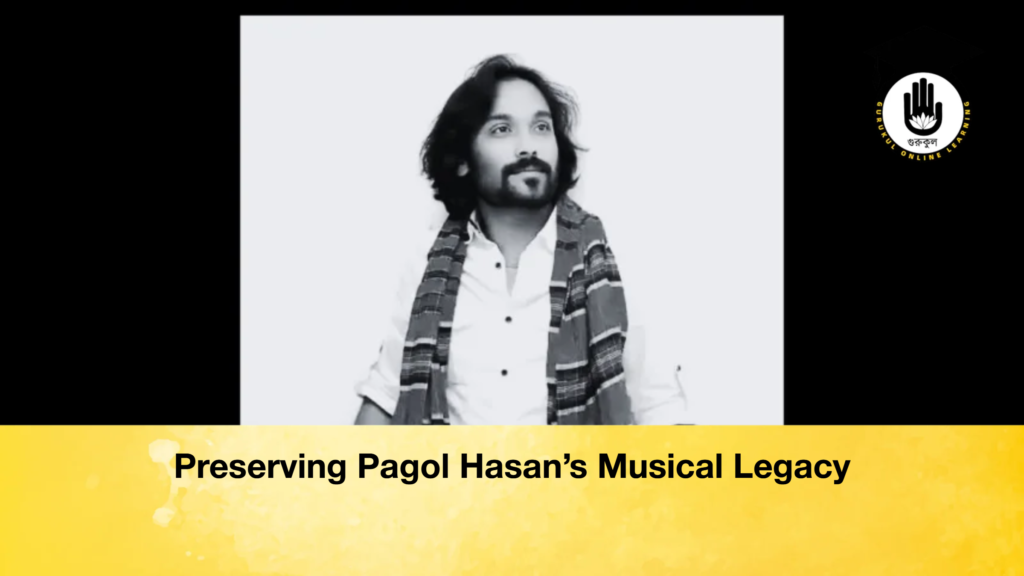 Preserving Pagol Hasan’s Musical Legacy Preserving Pagol Hasan’s Musical Legacy (2)