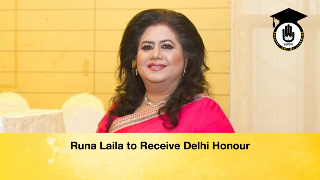 Runa Laila to Receive Delhi Honour Runa Laila to Receive Delhi Honour 2 Runa Laila to Receive Delhi Honour