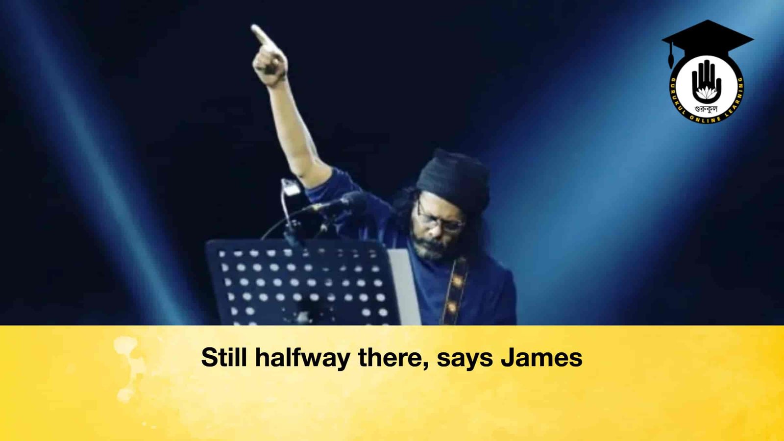 Still halfway there, says James