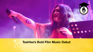 Tashfees Bold Film Music Debut Tashfee’s Bold Film Music Debut