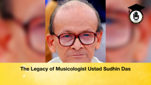The Legacy of Musicologist Ustad Sudhin Das The Legacy of Musicologist Ustad Sudhin Das