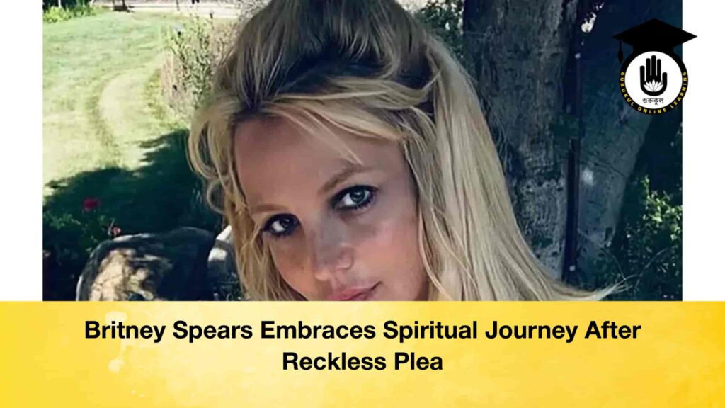 Britney Spears Embraces Spiritual Journey After Reckless Plea Britney Spears Embraces Spiritual Journey After Reckless Plea