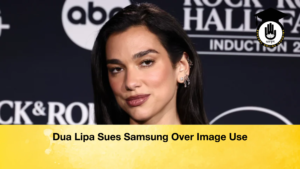 Dua Lipa Sues Samsung Over Image Use 2 Dua Lipa Sues Samsung Over Image Use
