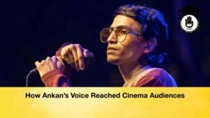 How Ankan’s Voice Reached Cinema Audiences