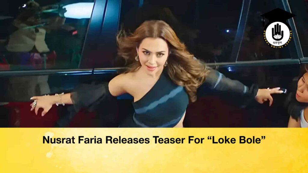Nusrat Faria Releases Teaser For Loke Bole