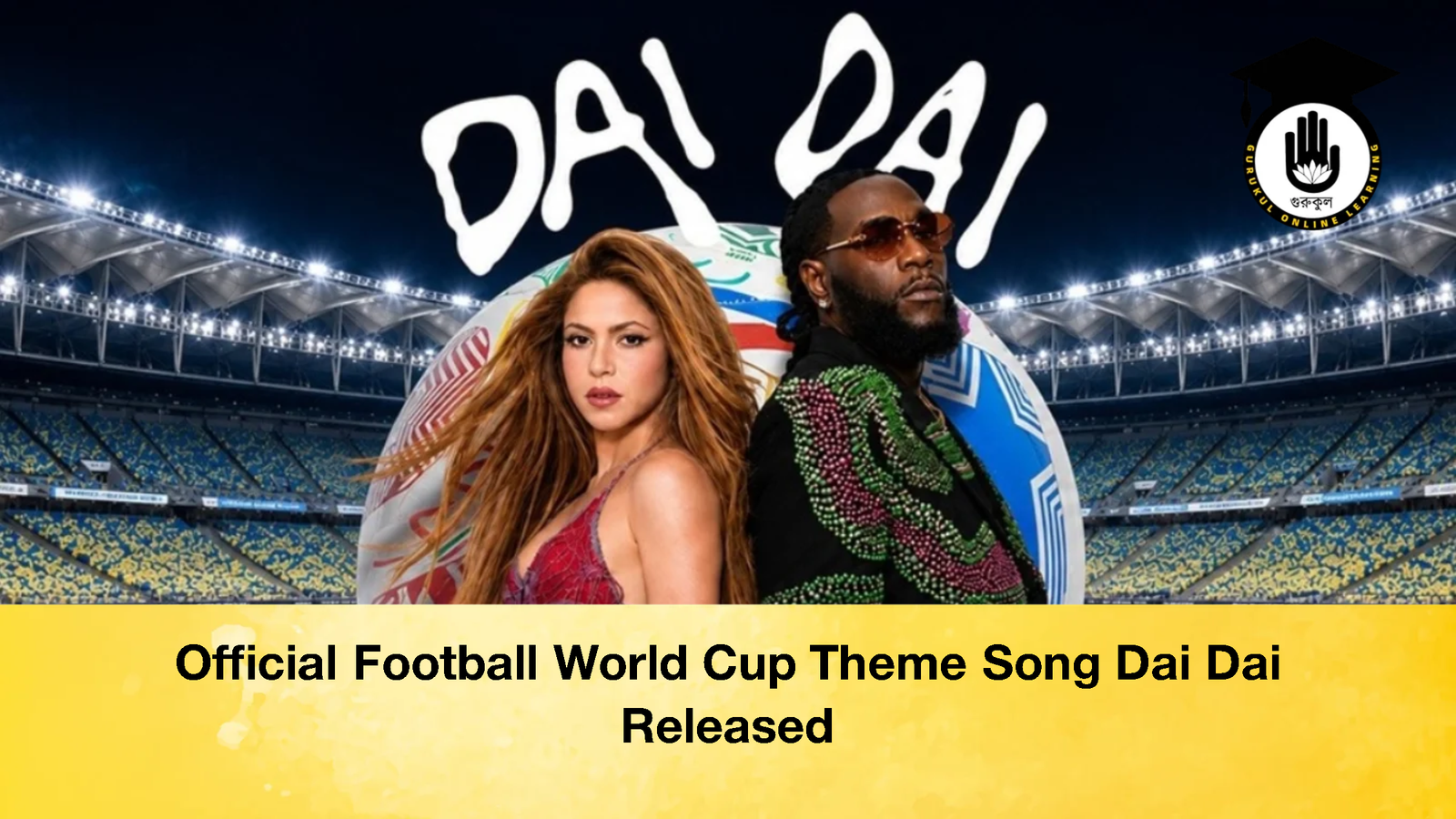 Official Football World Cup Theme Song Dai Dai Released 1 Official Football World Cup Theme Song Dai Dai Released 4 Official Football World Cup Theme Song Dai Dai Released