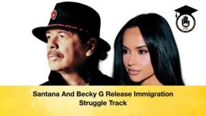 Santana And Becky G Release Immigration Struggle Track