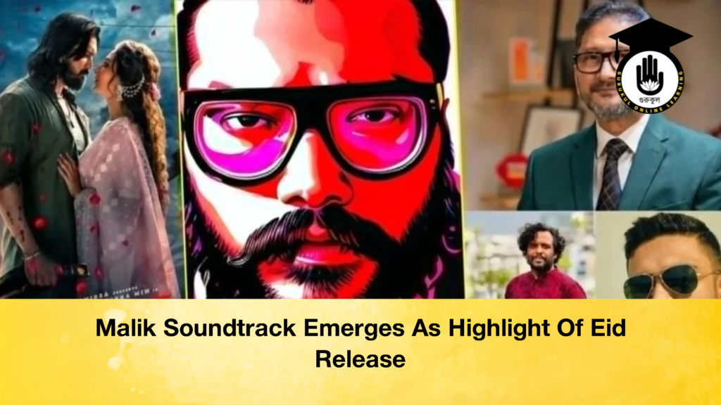 Malik Soundtrack Emerges As Highlight Of Eid Release 1 Malik Soundtrack Emerges As Highlight Of Eid Release