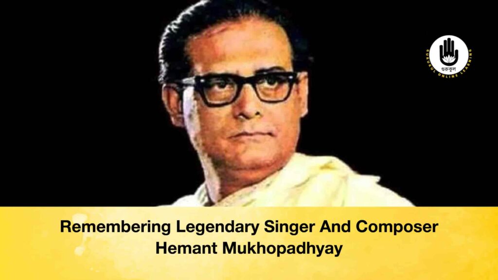 Remembering Legendary Singer And Composer Hemant Mukhopadhyay Remembering Legendary Singer And Composer Hemant Mukhopadhyay