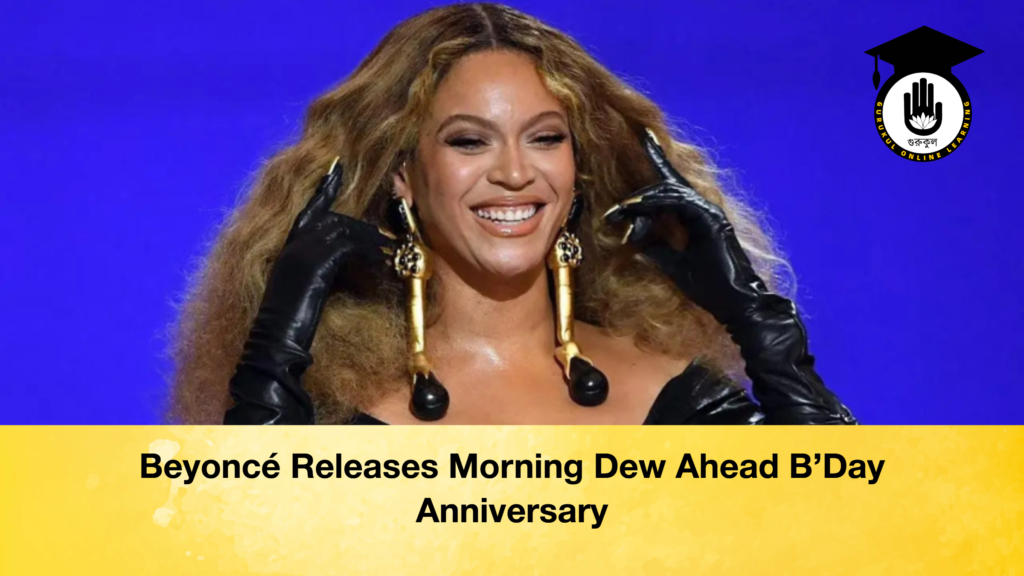 Beyonce Releases Morning Dew Ahead BDay Anniversary Beyoncé Releases Morning Dew Ahead B'Day Anniversary