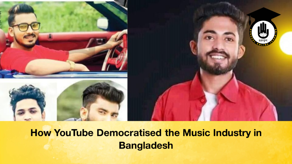 How YouTube Democratised the Music Industry in Bangladesh 2 How YouTube Democratised the Music Industry in Bangladesh