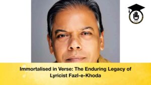 Immortalised in Verse The Enduring Legacy of Lyricist Fazl-e-Khoda
