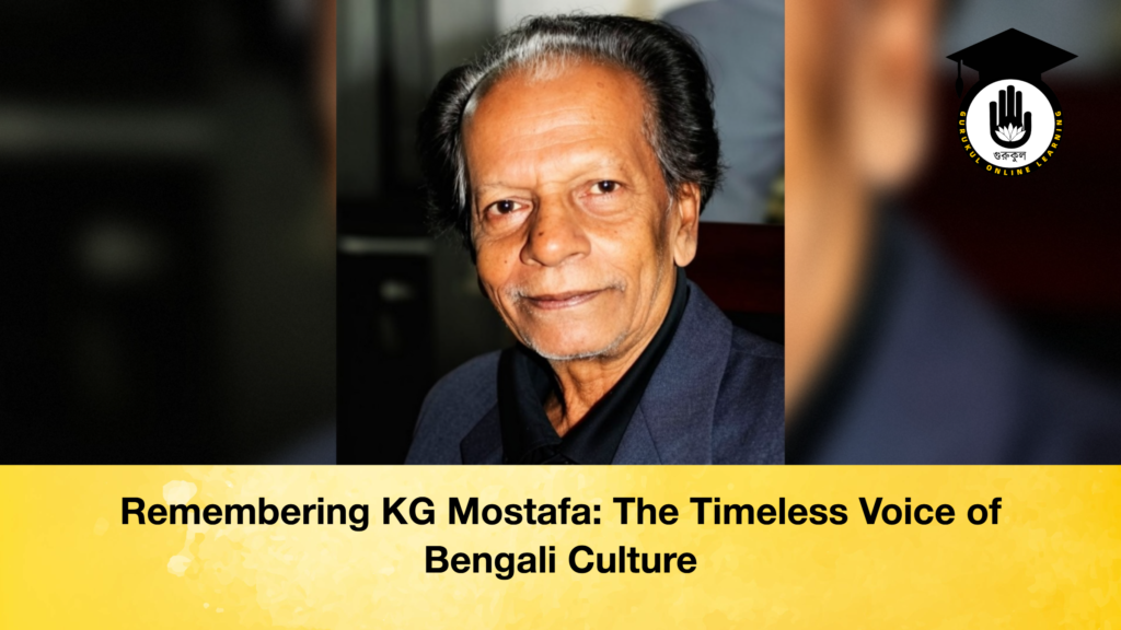 Remembering KG Mostafa The Timeless Voice of Bengali Culture Remembering KG Mostafa: The Timeless Voice of Bengali Culture