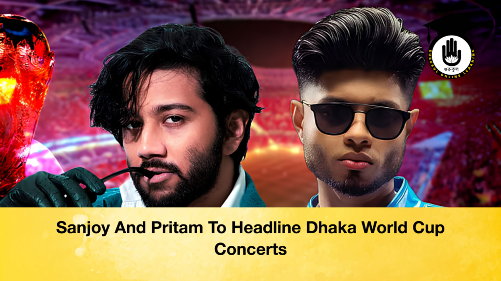 Sanjoy And Pritam To Headline Dhaka World Cup Concerts Sanjoy And Pritam To Headline Dhaka World Cup Concerts 2 Sanjoy And Pritam To Headline Dhaka World Cup Concerts