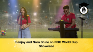 Sanjoy and Nora Shine on NBC World Cup Showcase Sanjoy and Nora Shine on NBC World Cup Showcase