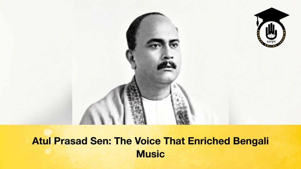 Atul Prasad Sen The Voice That Enriched Bengali Music