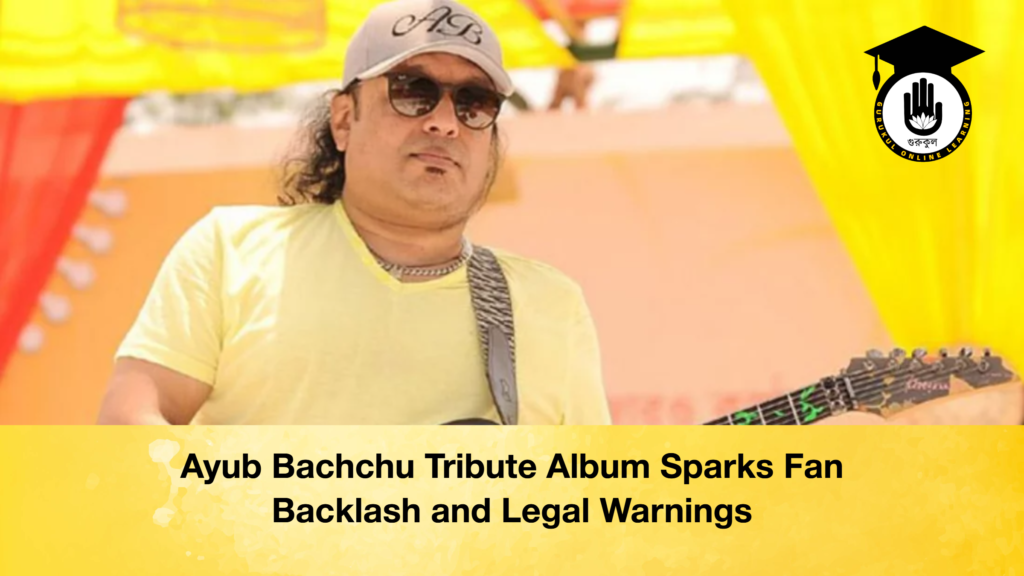 Ayub Bachchu Tribute Album Sparks Fan Backlash and Legal Warnings 2 Ayub Bachchu Tribute Album Sparks Fan Backlash and Legal Warnings