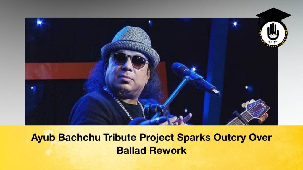 Ayub Bachchu Tribute Project Sparks Outcry Over Ballad Rework