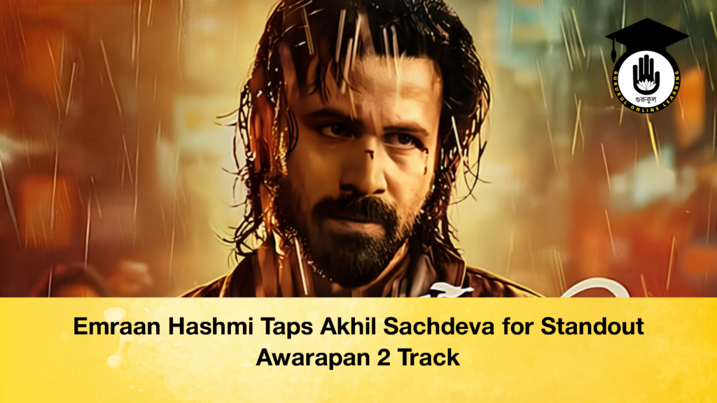 Emraan Hashmi Taps Akhil Sachdeva for Standout Awarapan 2 Track 1 Emraan Hashmi Taps Akhil Sachdeva for Standout Awarapan 2 Track