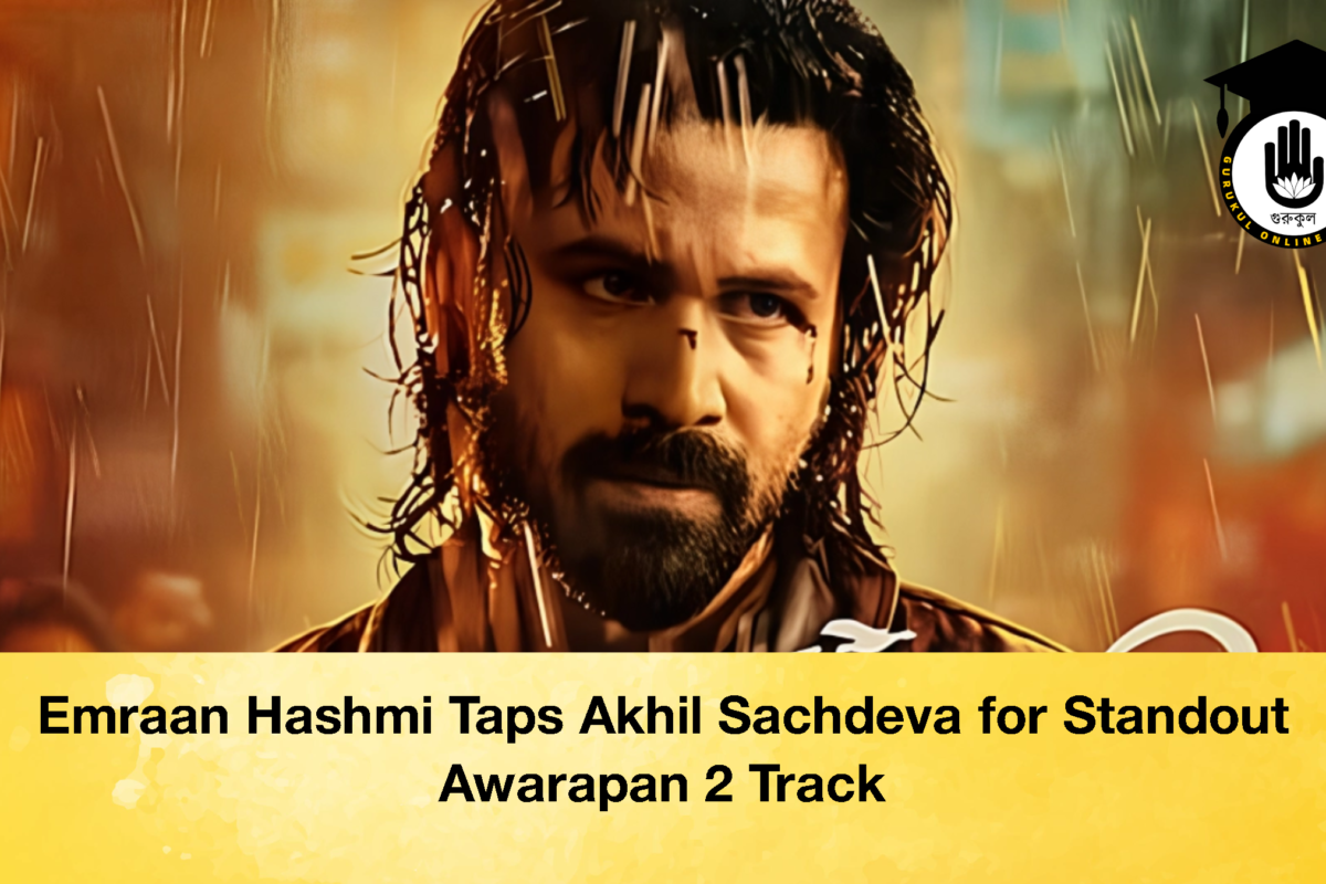 Emraan Hashmi Taps Akhil Sachdeva for Standout Awarapan 2 Track