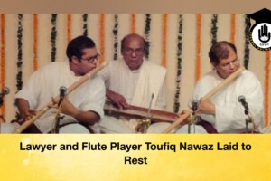 Lawyer and Flute Player Toufiq Nawaz Laid to Rest