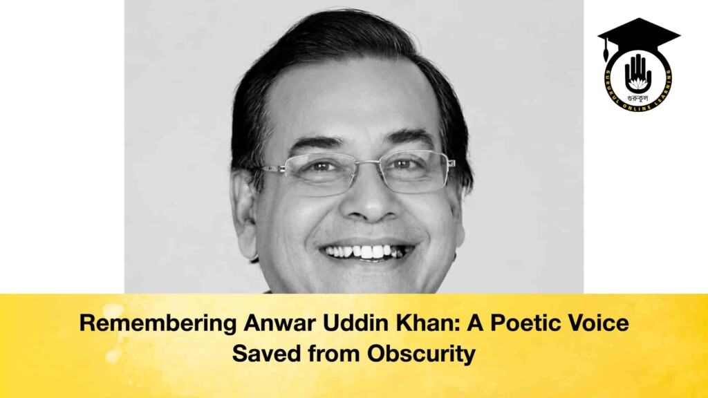 Remembering Anwar Uddin Khan A Poetic Voice Saved from Obscurity