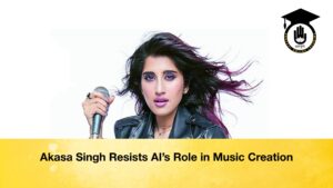Akasa Singh Resists AI’s Role in Music Creation