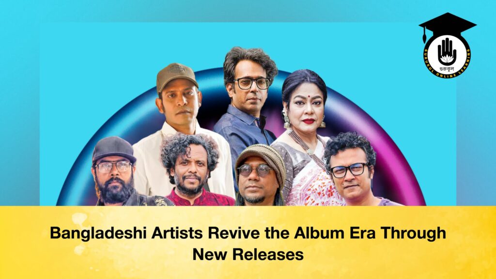 Bangladeshi Artists Revive the Album Era Through New Releases Bangladeshi Artists Revive the Album Era Through New Releases