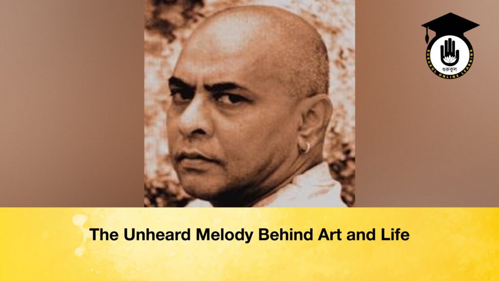 The Unheard Melody Behind Art and Life যে সুর থামে না, তার খোঁজে মানুষ