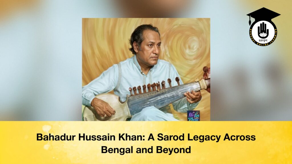 Bahadur Hussain Khan A Sarod Legacy Across Bengal and Beyond