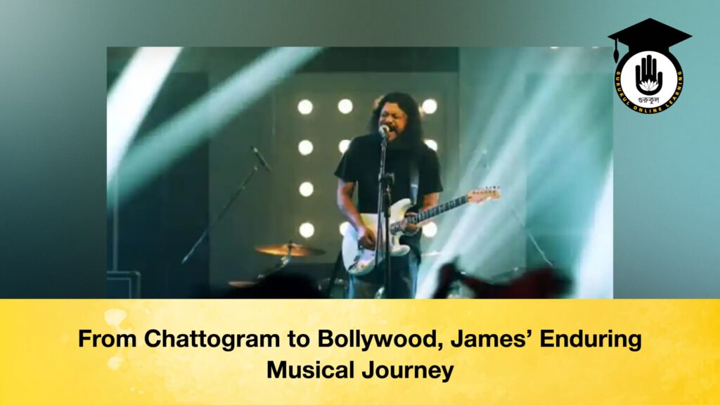 From Chattogram to Bollywood, James ’ Enduring Musical Journey
