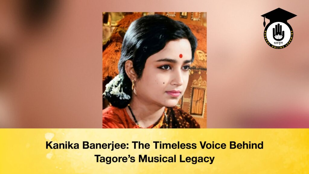Kanika Banerjee: The Timeless Voice Behind Tagore’s Musical Legacy Kanika Banerjee The Timeless Voice Behind Tagore’s Musical Legacy