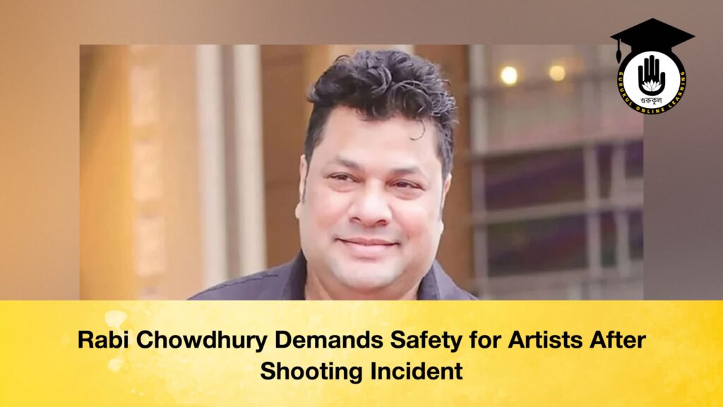 Rabi Chowdhury Demands Safety for Artists After Shooting Incident