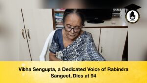 Vibha Sengupta, a Dedicated Voice of Rabindra Sangeet, Dies at 94 Vibha Sengupta, a Dedicated Voice of Rabindra Sangeet, Dies at 94